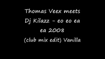 Thomas Veex Meets Dj Kilazz - Eo Eo Ea Ea 2008