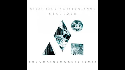 *2015* Clean Bandit & Jess Glynne - Real love ( The Chainsmokers remix )