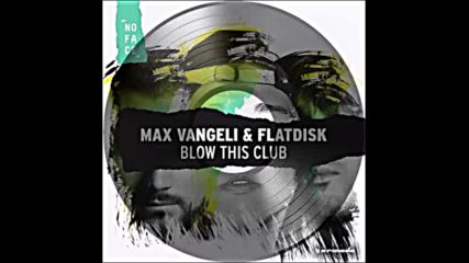 *2016* Max Vangeli & Flatdisk - Blow This Club