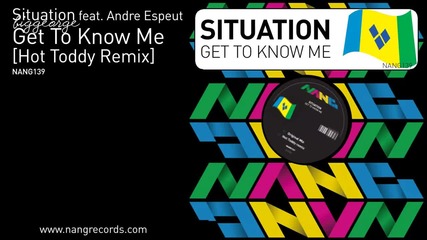 Situation ft. Andre Espeut - Get To Know Me ( Hot Toddy Vocal Remix )