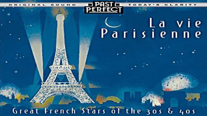 La Vie Parisienne - French Chansons From the 1930s 40s Past Perfect Full Album