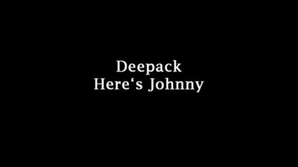 Deepack - Heres Johnny 