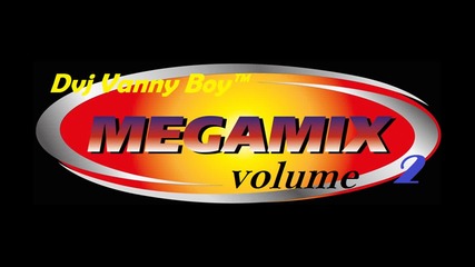 [ Vol 2 ] Megamix [ Vol 2 ] - By Dvj Vanny Boy™
