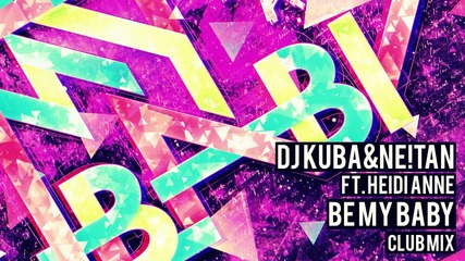 Dj Kuba & Ne!tan Ft. Heidi Anne - Be My Baby ( Club Radio Edit )