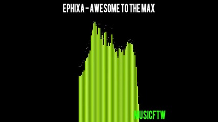 Ephixa - Awesome To The Max