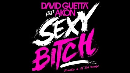 David Guetta feat. Akon - Sexy Bitch (chuckie & Lil Jon Remix)