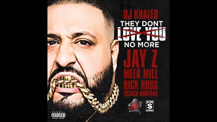 Dj Khaled ft. Meek Mill, Rick Ross, Jay Z & French Montana - They Don't Love You No More