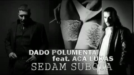 Dado Polumenta Feat Aca Lukas - Sedam Subota - 2010 - 