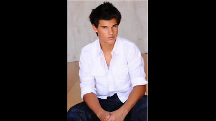 Taylor Lautner - The sweetest