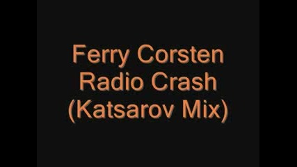 Ferry Corsten - Radio Crash (Katsarov Mix)