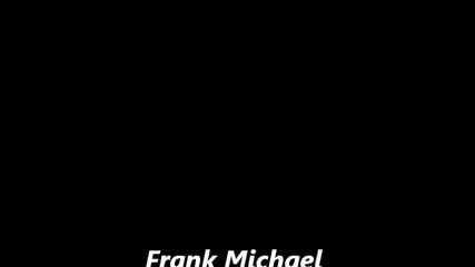 Frank Michael Elle est tout pour moi