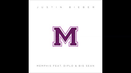 Justin Bieber - Memphis feat. Diplo & Big Sean ( A U D I O )