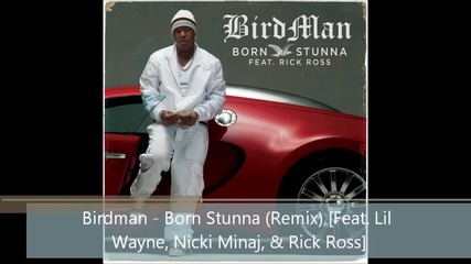 Birdman ft. Lil Wayne, Nicki Minaj, Rick Ross - Born Stunna # Remix #