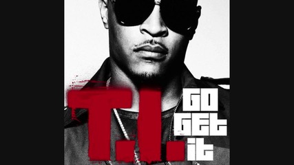 T. I. - Go Get It (bass boosted) [clean, good quality] H D