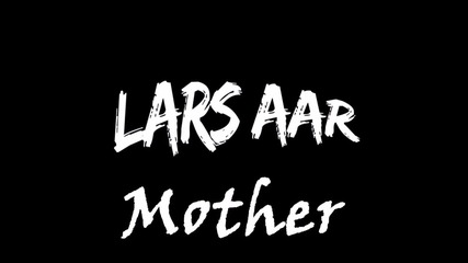Lars Aar- Mother (original Mix) Hq