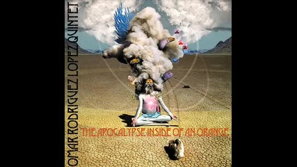 Omar Rodriguez Lopez Quintet - The Apocalypse Inside of An Orange