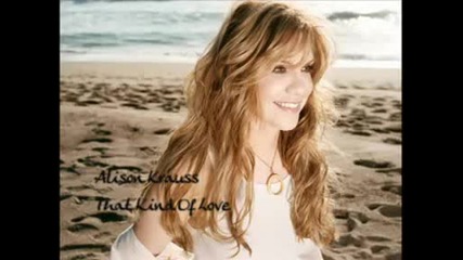 Alison Krauss : That Kind Of Love