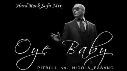 Dance • Nicola Fasano ft Pitbull - Oye Baby (hard Rock Sofa Mix) • (music)