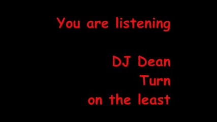 Dj Dean - Turn On The Least