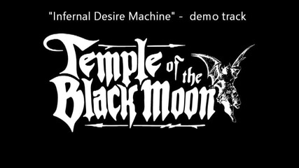 Temple of the Black Moon- Infernal Desire Machine (demo)