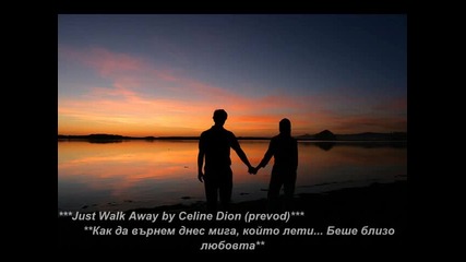 Just Walk Away by Celine Dion Как да върнем днес мига, който лети... Беше близо любовта