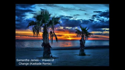 Samantha James - Waves of Change (kaskade Remix)