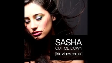 Sasha - Cut Me Down (kid Vibes Remix)