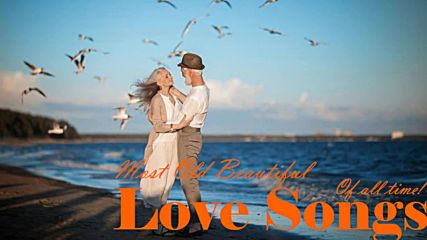 Most Old Beautiful Love Songs Of All Time - Falling In Love Collection Of Love Songs