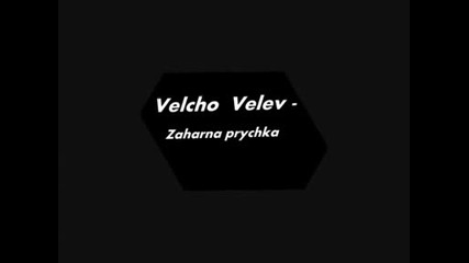 Velcho Velev - Zaharna Prychka