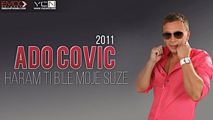 Ado Covic - 2011 - Haram ti bile moje suze