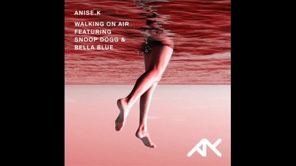 Anise K ft. Snoop Dogg & Bella Blue - Walking On Air ( Goggy Remix )