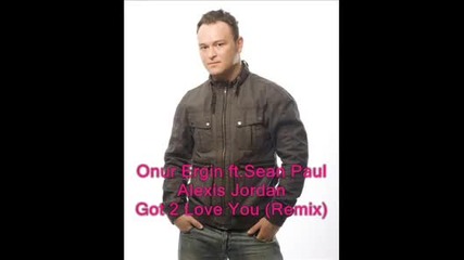 Sean Paul ft.alexis Jordan - Got 2 Love You --- Dj Onur Ergin(2012 Remix)