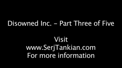 Serj Tankian - Disowned Inc. - Part Three of Five 