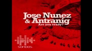 Jose Nunez And Antranig - Are You Ready ( Original Mix ) [high quality]