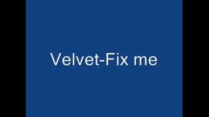 Velvet - Fix Me