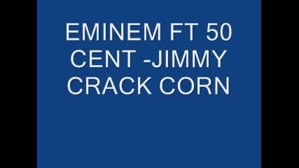 Eminem Ft 50 Cent - Jimmy Crack Corn