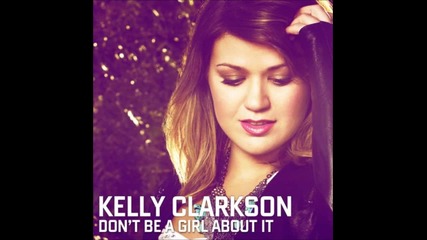 Kelly Clarkson- Don't Be A Girl About It Demo / Високо качество /