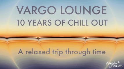 Vargo Lounge - 10 Years Of Chill Out Teaser