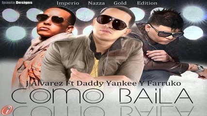 Como Baila - J Alvarez Ft. Daddy Yankee & Farruko (imperio Nazza: Gold Edition) Reggaeton 2012