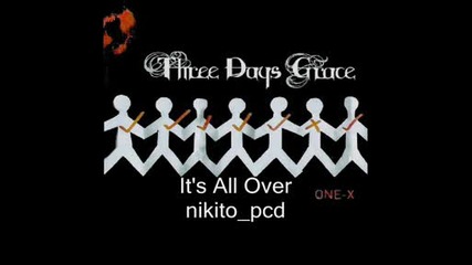 Three Days Grace - Its All Over [ One - X]