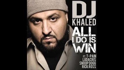 Dj Khaled feat. Ludacris, Rick Ross, Snoop Dogg & T - Pain - All I Do Is Win 