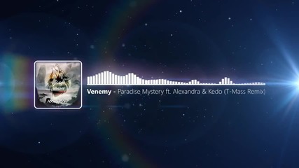 Venemy ft. Alexandra & Kedo - Paradise Mystery ( T - Mass Remix ) ( R1 Melodic )