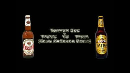 Tomash Gee - Tyskie vs. Tatra (felix Krоcher Remix)