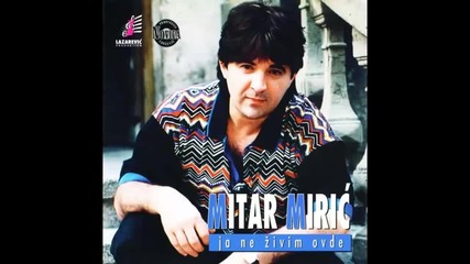 Mitar Miric - Gore u paklu - (Audio 1997) HD