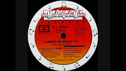 Dj Pierre ft Lavette - I Might Be Leavin U (mad House Mix) 