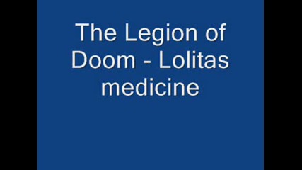 The Legion of Doom - Lolitas medicine