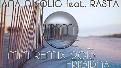 2016 Ana Nikolic feat. Rasta - Frigidna Mm Remix 2016