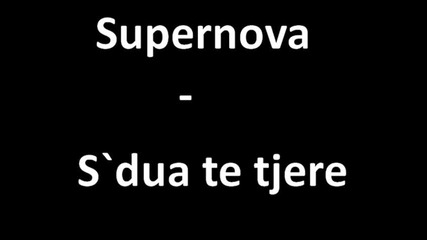 Supernova - S`dua te tjere 