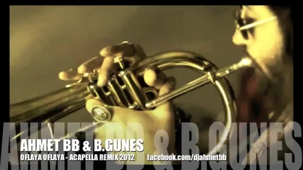 Ahmet Bb & Burcu Gunes - Oflaya Oflaya Remix