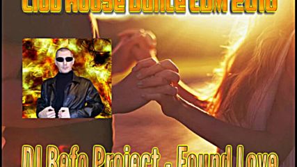 Dj Befo Project - Found Love ( Bulgarian House, Dance Electro, Edm 2016 )